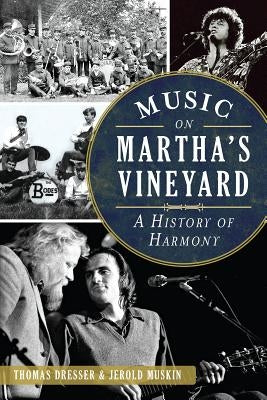Music on Martha's Vineyard:: A History of Harmony by Dresser, Thomas