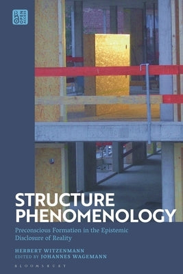 Structure Phenomenology: Preconscious Formation in the Epistemic Disclosure of Reality by Witzenmann, Herbert