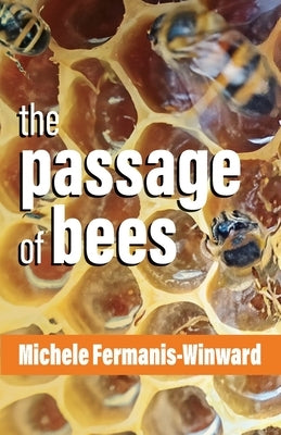 The Passage of Bees by Fermanis-Winward, Michele