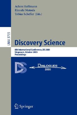 Discovery Science: 8th International Conference, DS 2005, Singapore, October 8-11, 2005, Proceedings by Hoffmann, Achim