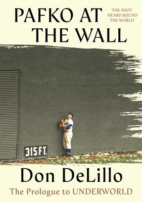 Pafko at the Wall: The Prologue to Underworld by Delillo, Don
