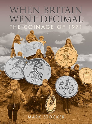 When Britain Went Decimal: The Coinage of 1971 by Stocker, Mark