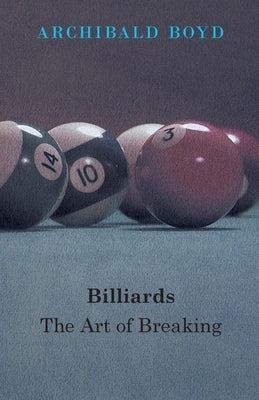 Billiards: The Art Of Breaking by Boyd, Archibald