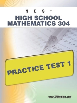 NES Highschool Mathematics 304 Practice Test 1 by Wynne, Sharon A.