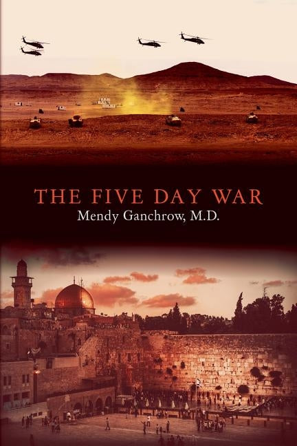 The Five Day War by Ganchrow M. D., Mendy