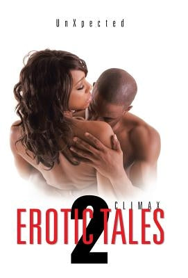 Erotic Tales 2: Climax by Unxpected