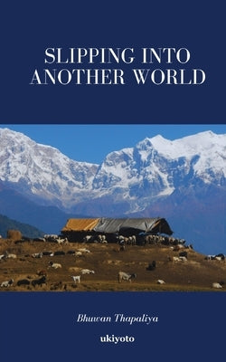 Slipping into another world by Bhuwan Thapaliya