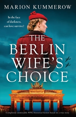 The Berlin Wife's Choice: Completely unmissable WW2 historical fiction based on a true story by Kummerow, Marion