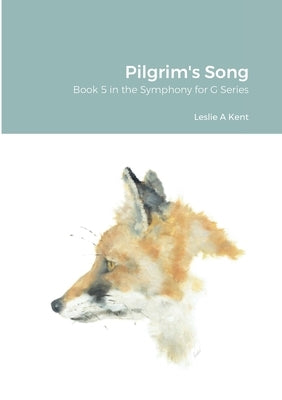 Pilgrim's Song: Book 5 in the Symphony for G Series by Kent, Leslie
