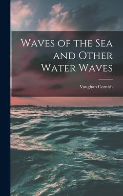Waves of the sea and Other Water Waves by Cornish, Vaughan