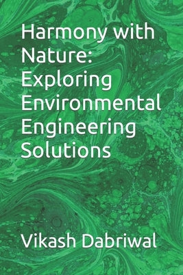Harmony with Nature: Exploring Environmental Engineering Solutions by Dabriwal, Vikash