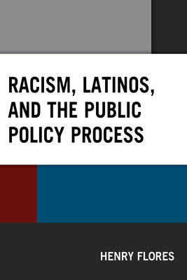 Racism, Latinos, and the Public Policy Process by Flores, Henry