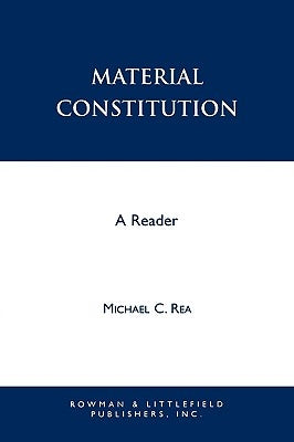 Material Constitution: A Reader by Rea, Michael
