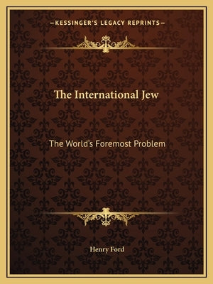 The International Jew: The World's Foremost Problem by Ford, Henry, Jr.