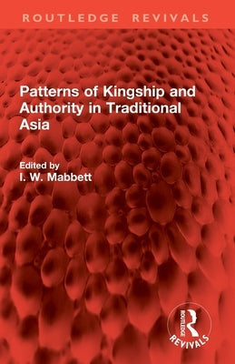 Patterns of Kingship and Authority in Traditional Asia by Mabbett, I. W.