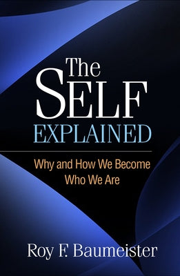 The Self Explained: Why and How We Become Who We Are by Baumeister, Roy F.