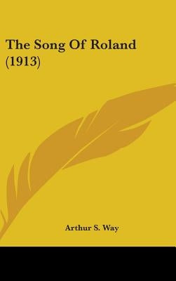 The Song Of Roland (1913) by Way, Arthur S.