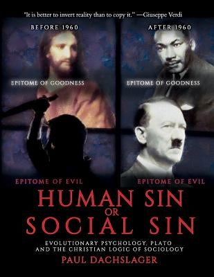 Human Sin or Social Sin: Evolutionary Psychology, Plato and the Christian Logic of Sociology by Dachslager, Paul