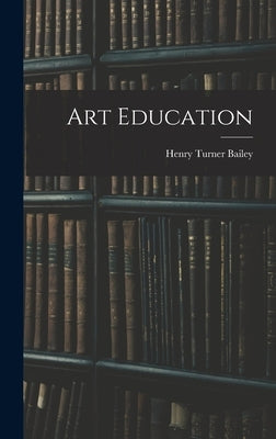 Art Education by Bailey, Henry Turner