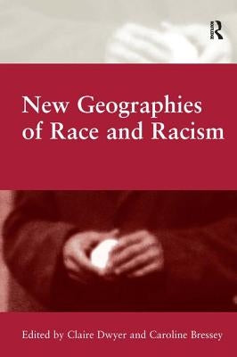 New Geographies of Race and Racism by Bressey, Caroline