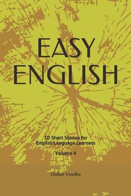 Easy English: 10 Short Stories for English Learners Volume 4 by Veselka, Dusan