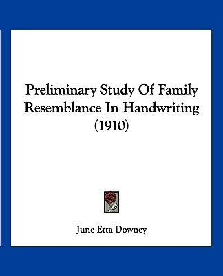 Preliminary Study Of Family Resemblance In Handwriting (1910) by Downey, June Etta