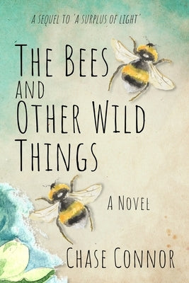 The Bees and Other Wild Things by Connor, Chase
