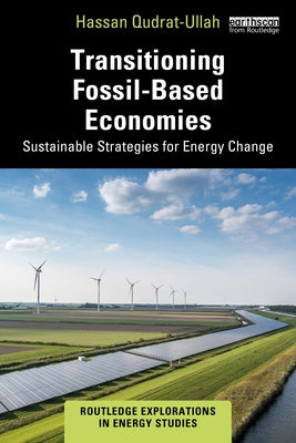 Transitioning Fossil-Based Economies: Sustainable Strategies for Energy Change by Qudrat-Ullah, Hassan