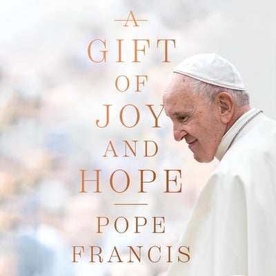 A Gift of Joy and Hope by Francis, Pope