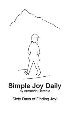 Simple Joy Daily: Sixty Days of Finding Joy by Heredia, Armando