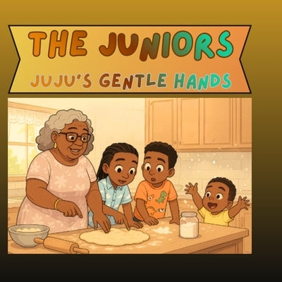 The Juniors: A Story of Gentleness in Nana Paula's Kitchen by Dyke, Vaughn
