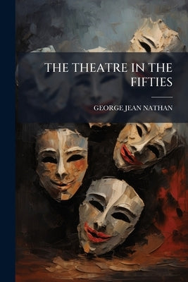 The Theatre in the Fifties by Nathan, George Jean