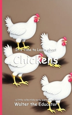 It's Time to Learn about Chickens by Walter the Educator