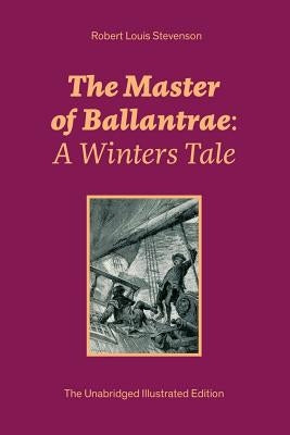 The Master of Ballantrae: A Winters Tale (The Unabridged Illustrated Edition): Historical Adventure Novel by Stevenson, Robert Louis