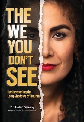 The We you Don't See: Understanding the Long Shadows of Trauma by Sairany, Helen