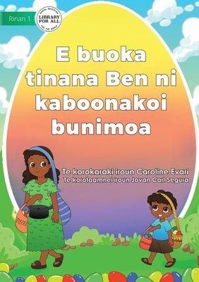 Ben Help Mum Sell Easter Eggs - E buoka tinana Ben ni kaboonakoi bunimoa (Te Kiribati) by Evari, Caroline