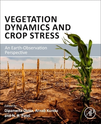 Vegetation Dynamics and Crop Stress: An Earth-Observation Perspective by Dutta, Dipanwita