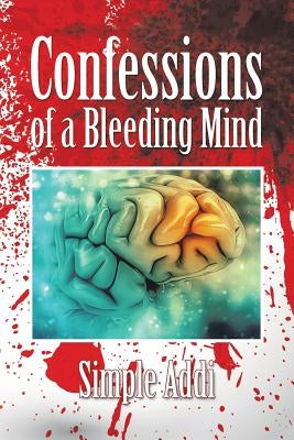 Confessions of a Bleeding Mind by Addi, Simple
