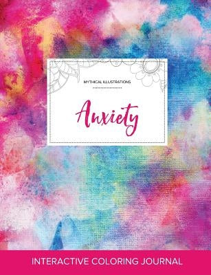 Adult Coloring Journal: Anxiety (Mythical Illustrations, Rainbow Canvas) by Wegner, Courtney