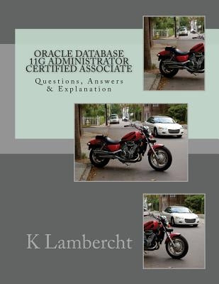 Oracle Database 11g Administrator Certified Associate: Questions, Answers & Explanation by Lambercht, K.