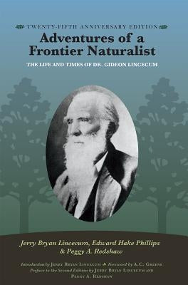 Adventures of a Frontier Naturalist: The Life and Times of Dr. Gideon Lincecum, 25th Anniversary Edition by Lincecum, Jerry Bryan