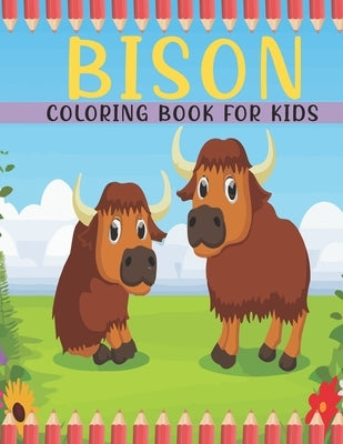 Bison Coloring Book For Kids: A Kids Coloring Book With Bison Collection, Stress Remissive, and Relaxation. by House, Book, Sr.