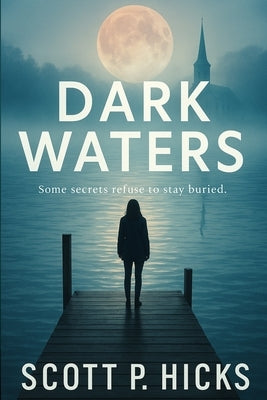 Dark Waters: A Thriller by Hicks, Scott P.