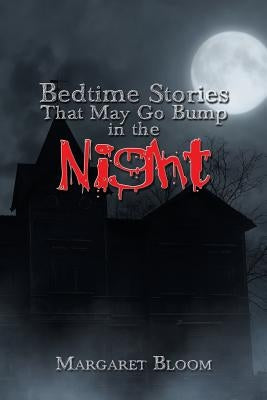 Bedtime Stories That May Go Bump in the Night by Bloom, Margaret