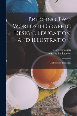 Bridging two Worlds in Graphic Design, Education and Illustration: Oral History Transcrip by Nathan, Harriet
