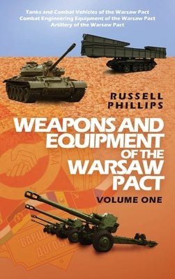 Weapons and Equipment of the Warsaw Pact, Volume One by Phillips, Russell