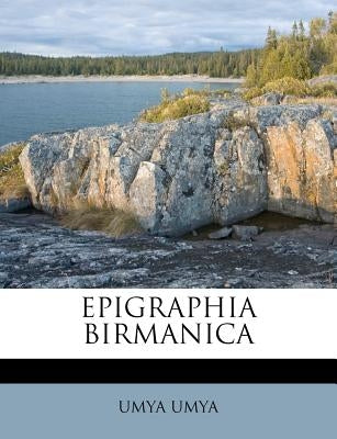 Epigraphia Birmanica by Umya, Umya