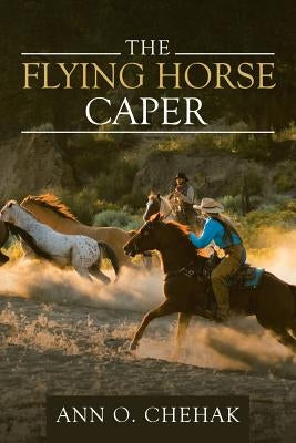 The Flying Horse Caper by Chehak, Ann O.