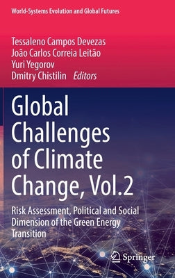 Global Challenges of Climate Change, Vol.2: Risk Assessment, Political and Social Dimension of the Green Energy Transition by Devezas, Tessaleno Campos