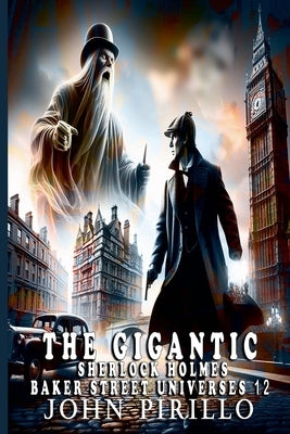 The Gigantic Sherlock Holmes Baker Street Universes 12 by Pirillo, John